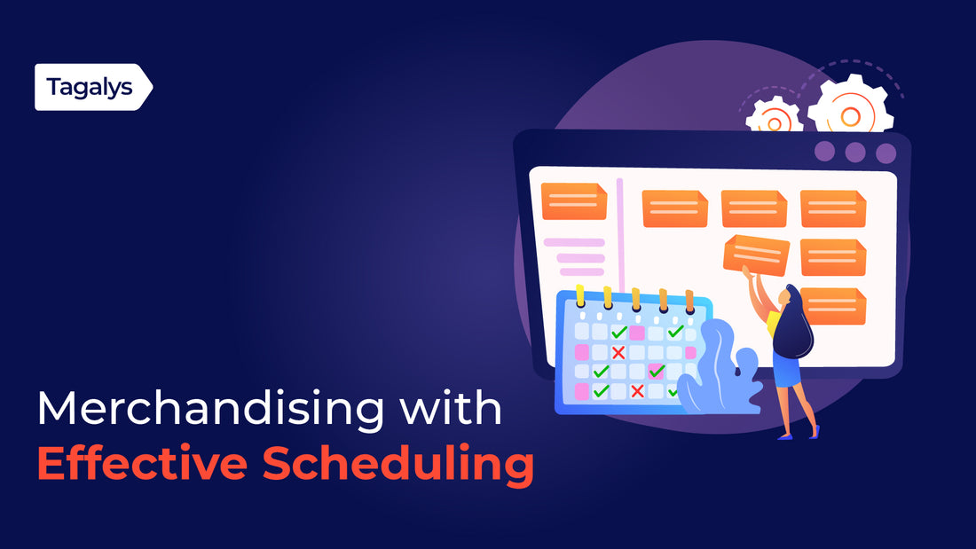 Strategize merchandising with effective scheduling